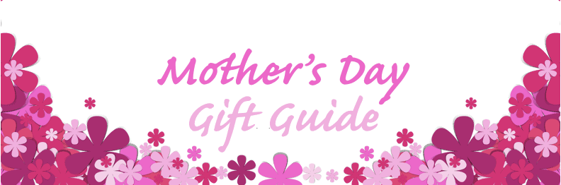 Mother's day gift guide.