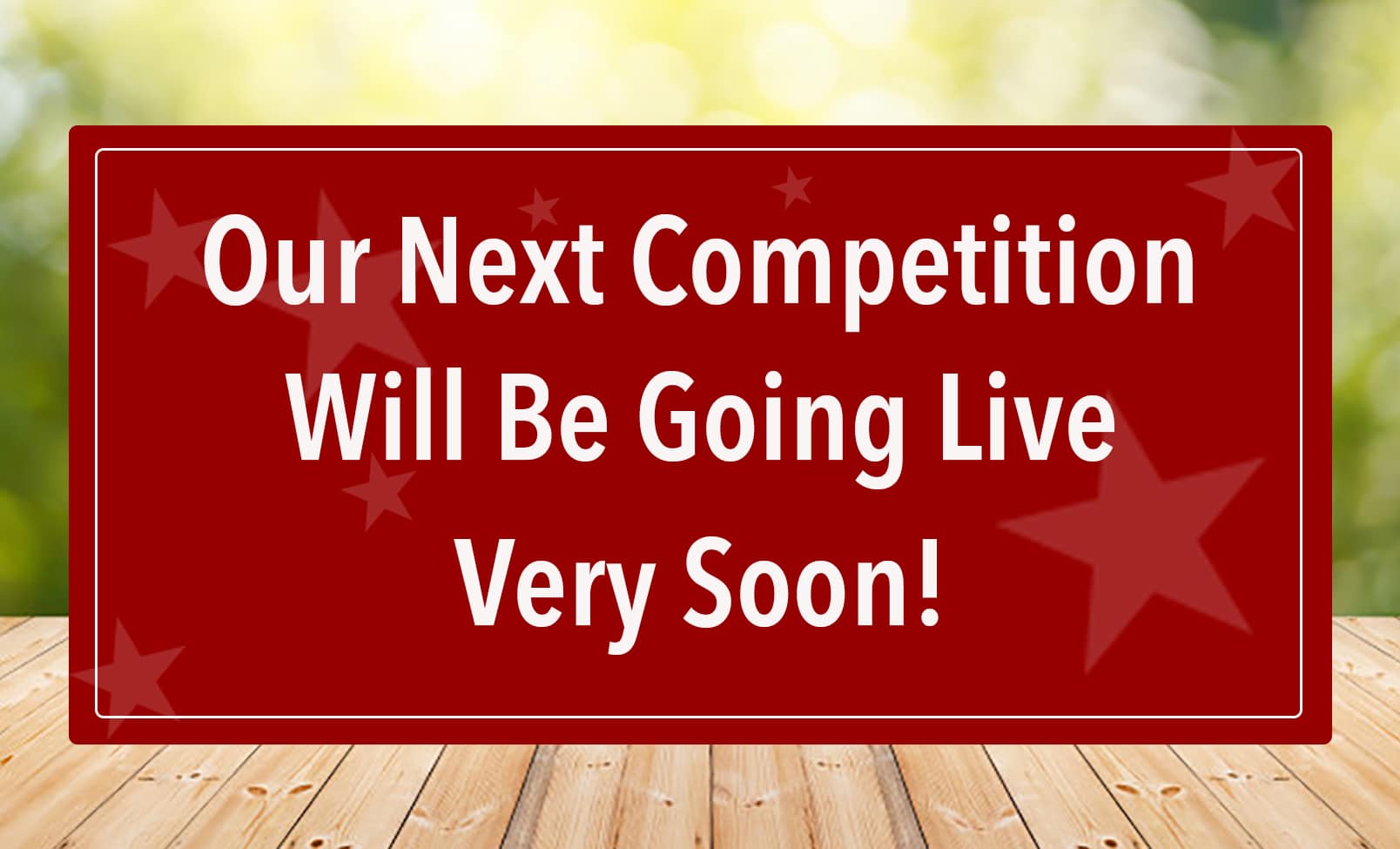 Our next competition will be going live very soon.